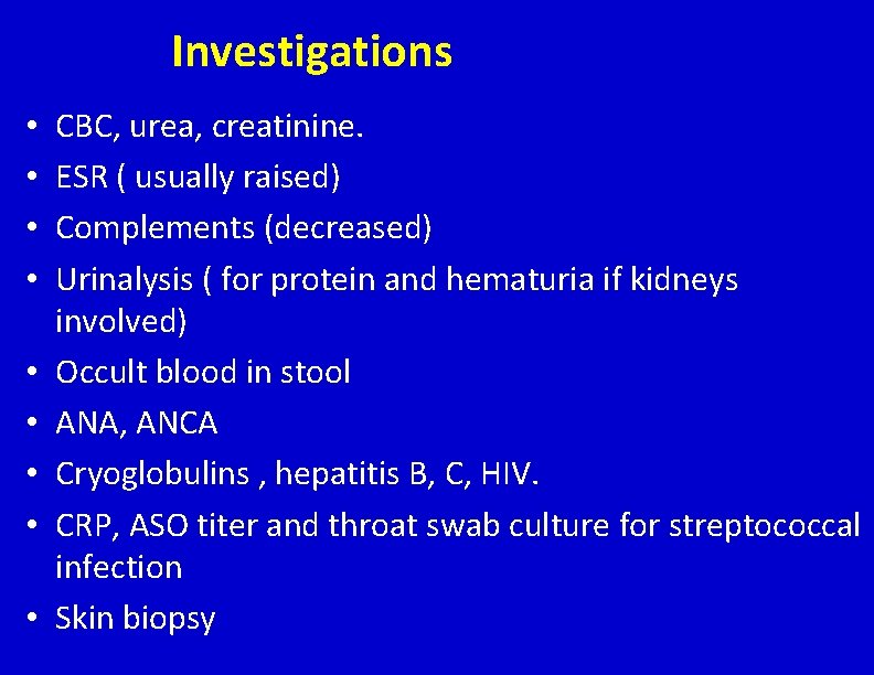 Investigations • • • CBC, urea, creatinine. ESR ( usually raised) Complements (decreased) Urinalysis