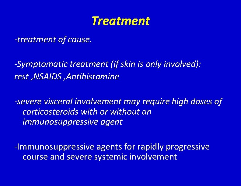 Treatment -treatment of cause. -Symptomatic treatment (if skin is only involved): rest , NSAIDS