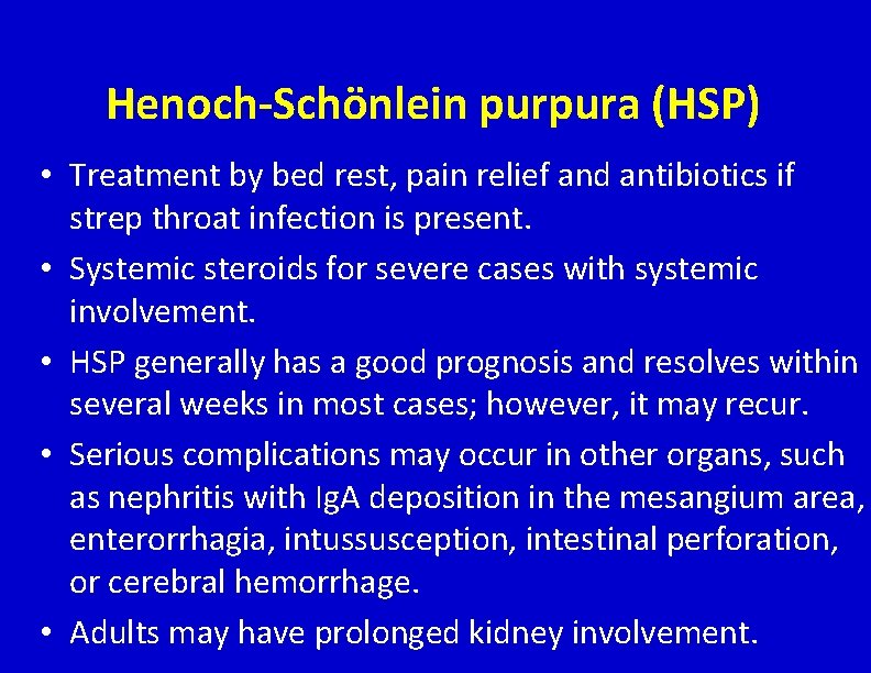 Henoch-Schönlein purpura (HSP) • Treatment by bed rest, pain relief and antibiotics if strep