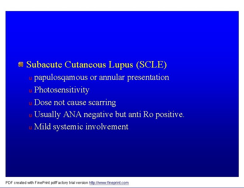 Subacute Cutaneous Lupus (SCLE) papulosqamous or annular presentation u Photosensitivity u Dose not cause