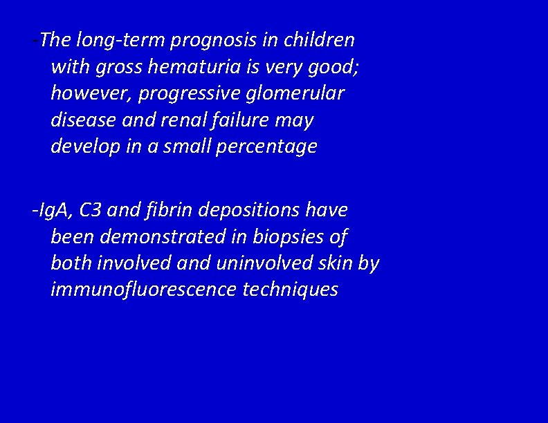 -The long-term prognosis in children with gross hematuria is very good; however, progressive glomerular