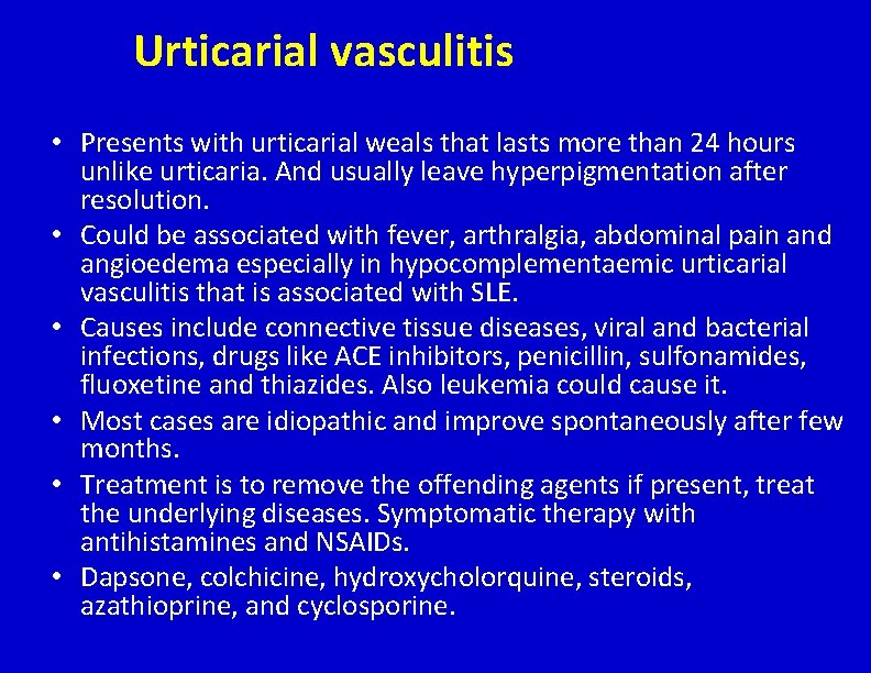 Urticarial vasculitis • Presents with urticarial weals that lasts more than 24 hours unlike