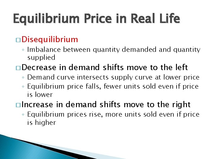 Equilibrium Price in Real Life � Disequilibrium ◦ Imbalance between quantity demanded and quantity