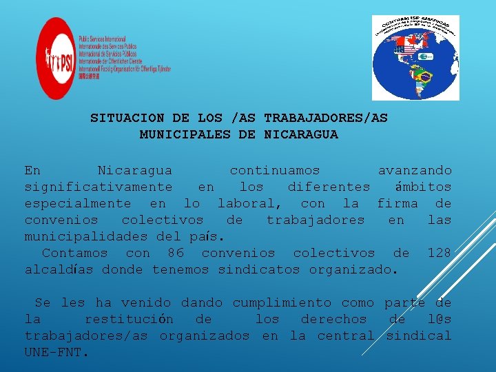 SITUACION DE LOS /AS TRABAJADORES/AS MUNICIPALES DE NICARAGUA En Nicaragua continuamos avanzando significativamente en