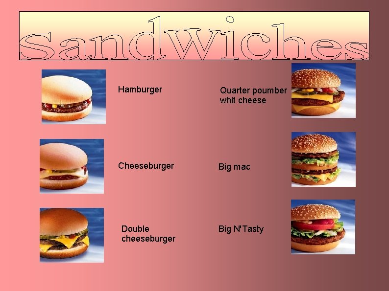 Hamburger Quarter poumber whit cheese Cheeseburger Big mac Double cheeseburger Big N'Tasty 
