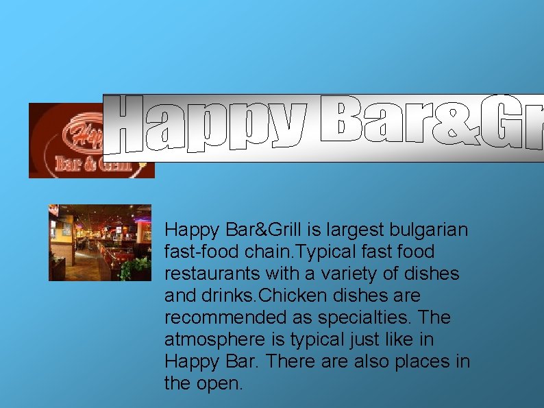 Happy Bar&Grill is largest bulgarian fast-food chain. Typical fast food restaurants with a variety