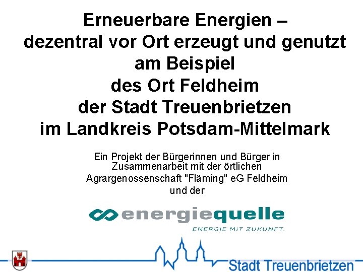 Erneuerbare Energien – dezentral vor Ort erzeugt und genutzt am Beispiel des Ort Feldheim