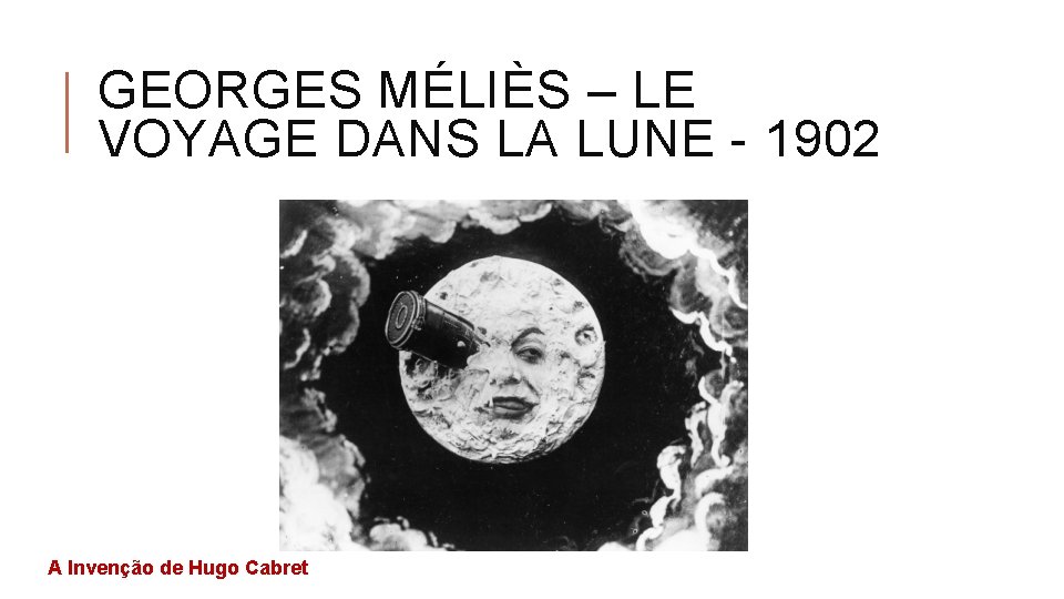 GEORGES MÉLIÈS – LE VOYAGE DANS LA LUNE - 1902 A Invenção de Hugo