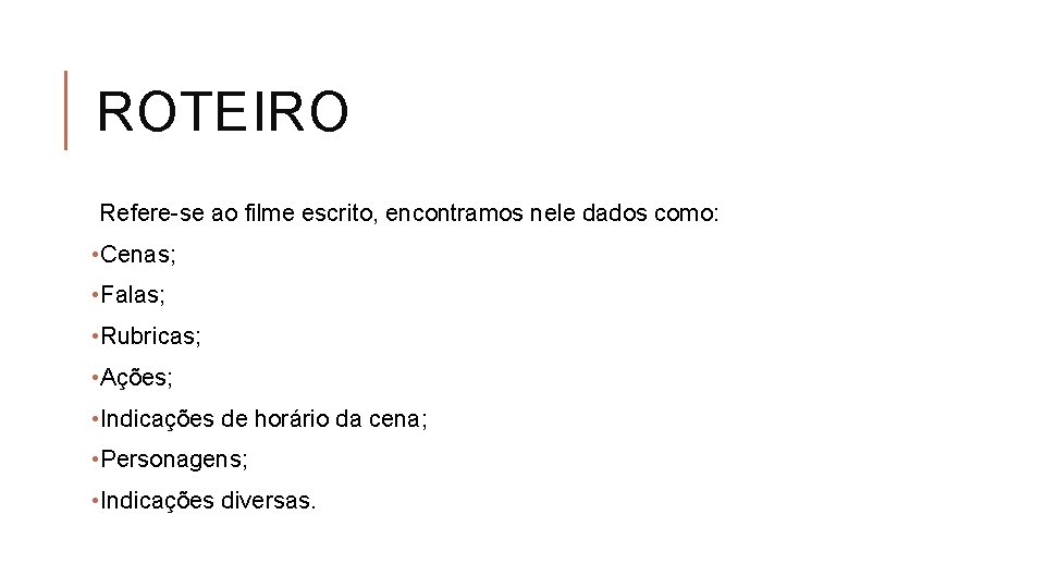 ROTEIRO Refere-se ao filme escrito, encontramos nele dados como: • Cenas; • Falas; •