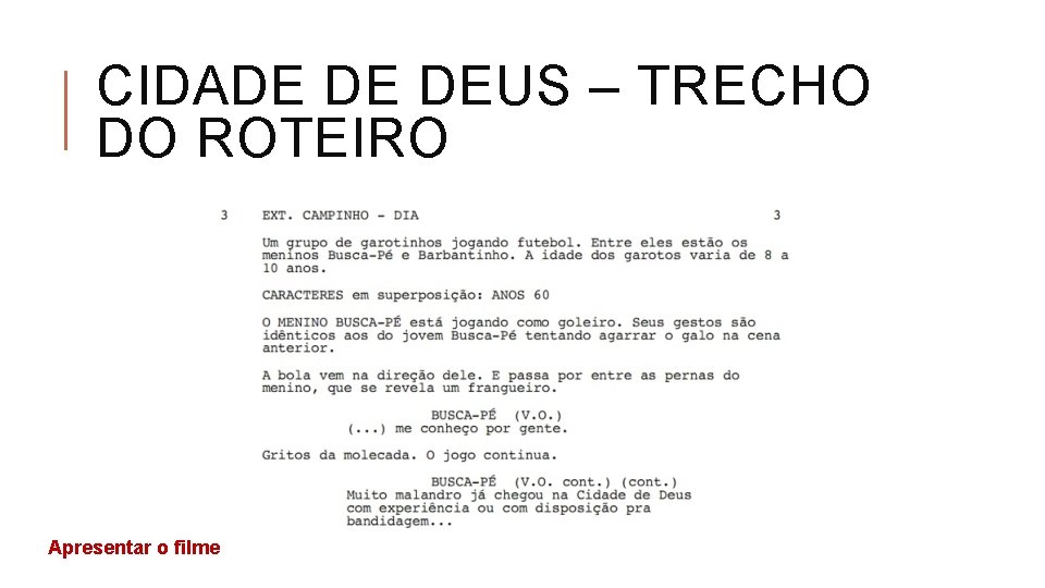 CIDADE DE DEUS – TRECHO DO ROTEIRO Apresentar o filme 