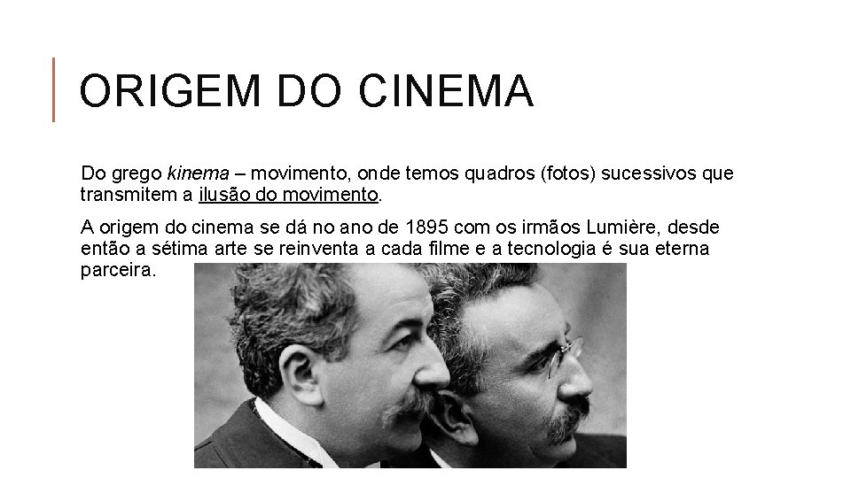 ORIGEM DO CINEMA Do grego kinema – movimento, onde temos quadros (fotos) sucessivos que