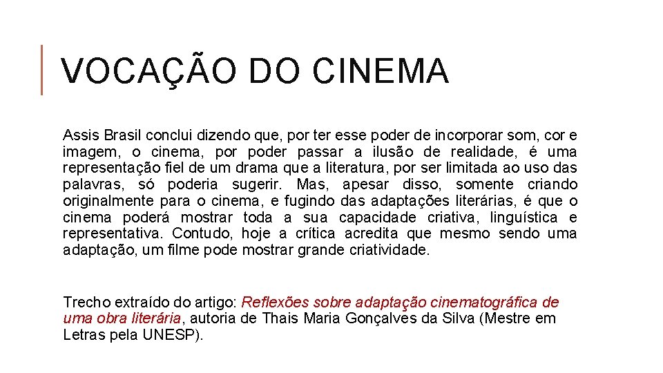 VOCAÇÃO DO CINEMA Assis Brasil conclui dizendo que, por ter esse poder de incorporar