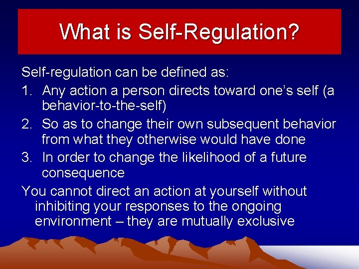 What is Self-Regulation? Self-regulation can be defined as: 1. Any action a person directs