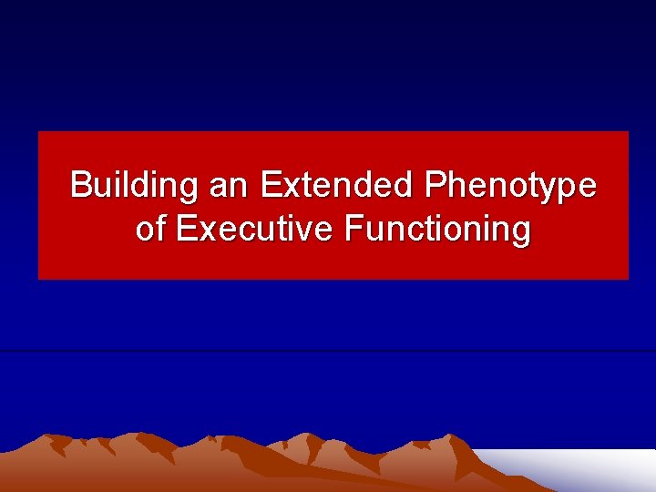 Building an Extended Phenotype of Executive Functioning 