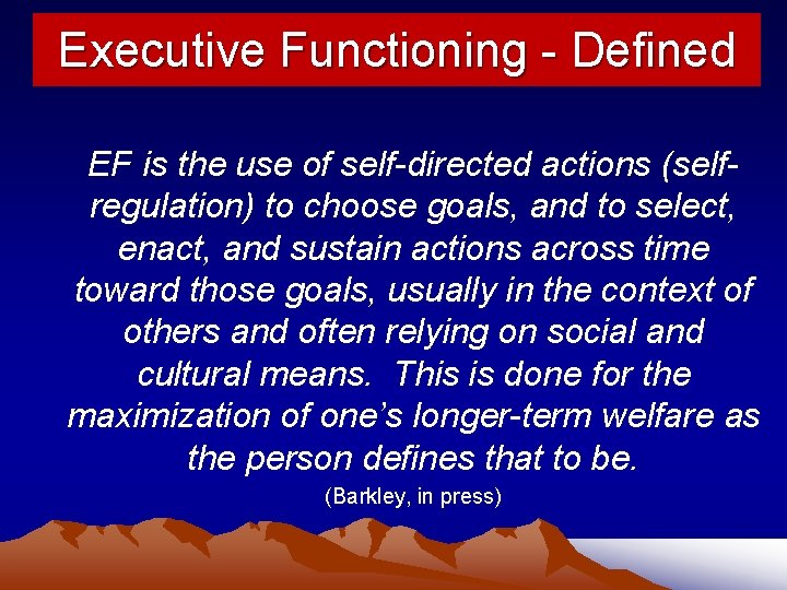 Executive Functioning - Defined EF is the use of self-directed actions (selfregulation) to choose