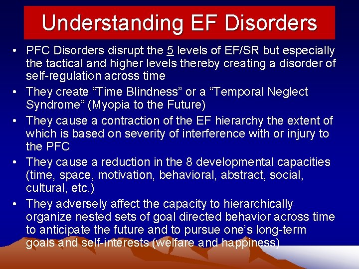 Understanding EF Disorders • PFC Disorders disrupt the 5 levels of EF/SR but especially