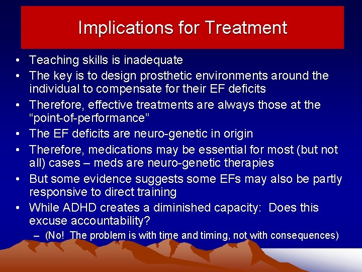 Implications for Treatment • Teaching skills is inadequate • The key is to design