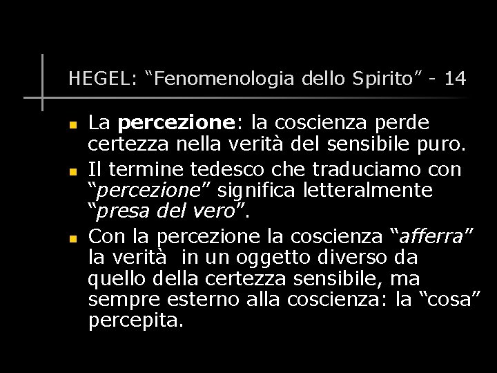 HEGEL: “Fenomenologia dello Spirito” - 14 n n n La percezione: la coscienza perde