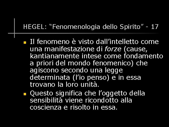 HEGEL: “Fenomenologia dello Spirito” - 17 n n Il fenomeno è visto dall’intelletto come