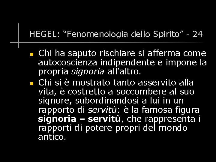 HEGEL: “Fenomenologia dello Spirito” - 24 n n Chi ha saputo rischiare si afferma