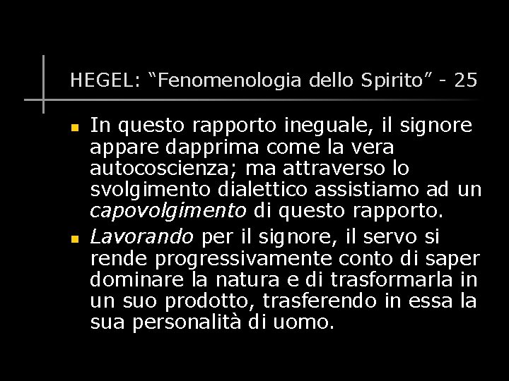 HEGEL: “Fenomenologia dello Spirito” - 25 n n In questo rapporto ineguale, il signore