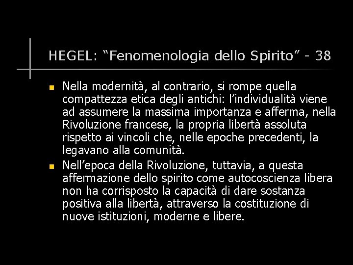 HEGEL: “Fenomenologia dello Spirito” - 38 n n Nella modernità, al contrario, si rompe