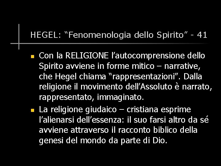 HEGEL: “Fenomenologia dello Spirito” - 41 n n Con la RELIGIONE l’autocomprensione dello Spirito
