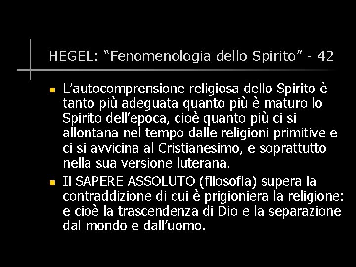 HEGEL: “Fenomenologia dello Spirito” - 42 n n L’autocomprensione religiosa dello Spirito è tanto