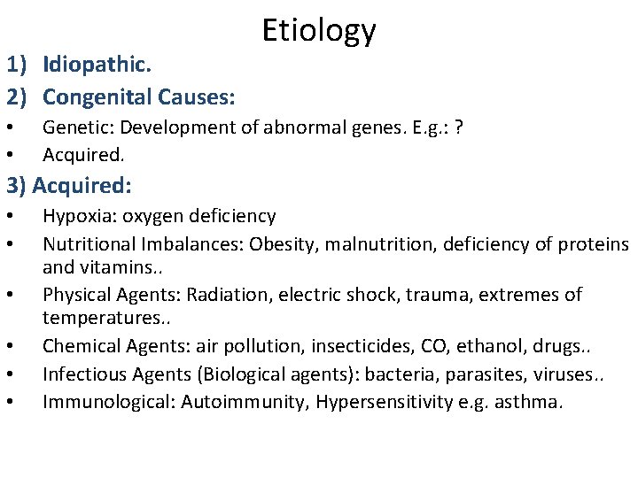 1) Idiopathic. 2) Congenital Causes: • • Etiology Genetic: Development of abnormal genes. E.