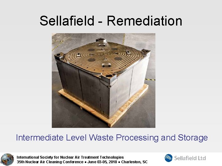 Sellafield - Remediation Intermediate Level Waste Processing and Storage International Society for Nuclear Air