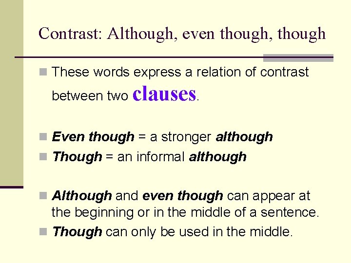 Contrast: Although, even though, though n These words express a relation of contrast between