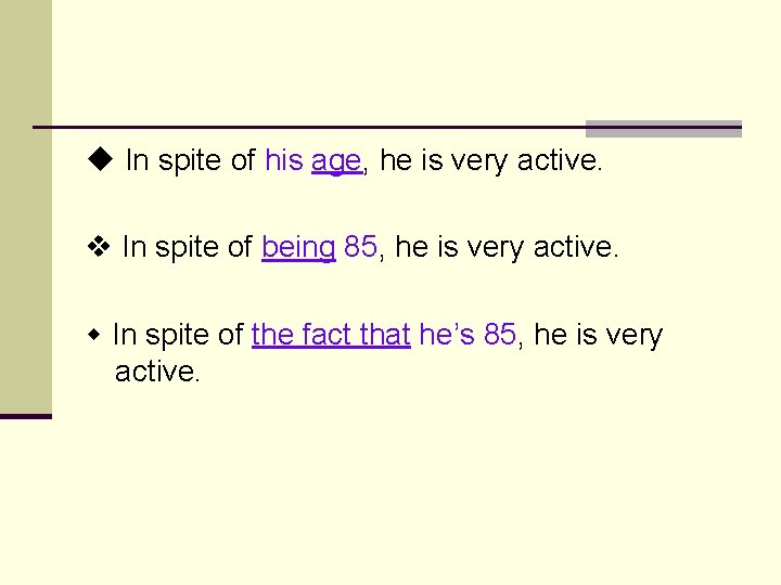  In spite of his age, he is very active. In spite of being