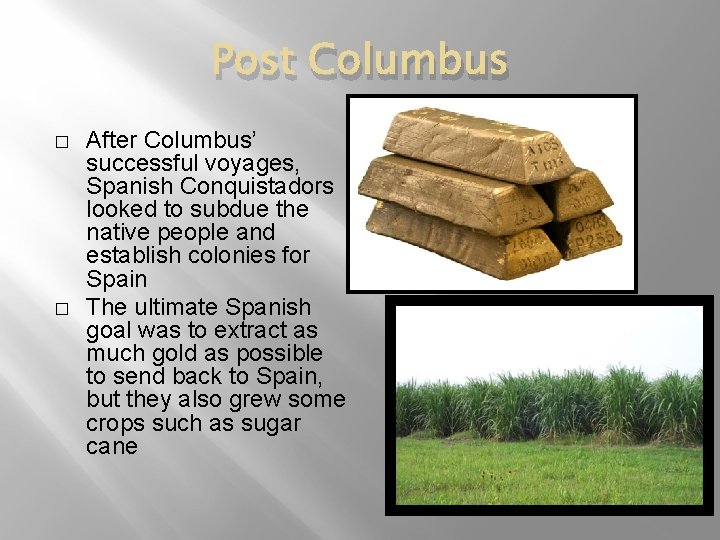 Post Columbus � � After Columbus’ successful voyages, Spanish Conquistadors looked to subdue the