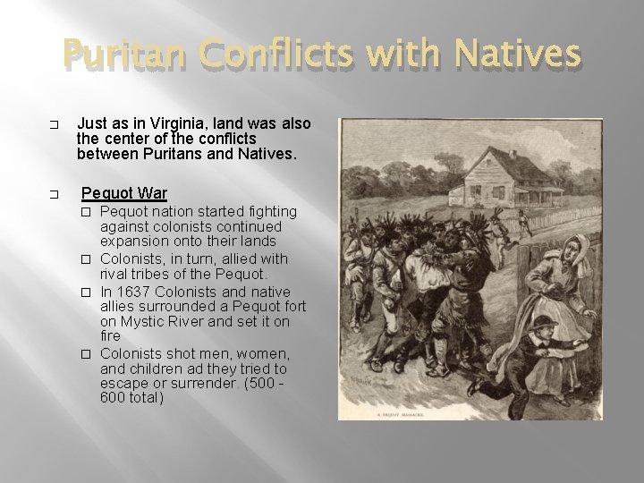 Puritan Conflicts with Natives � � Just as in Virginia, land was also the