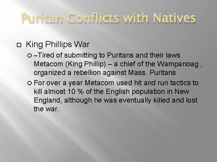 Puritan Conflicts with Natives King Phillips War –Tired of submitting to Puritans and their