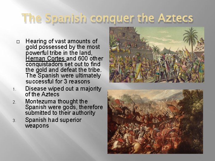 The Spanish conquer the Aztecs � 1. 2. 3. Hearing of vast amounts of