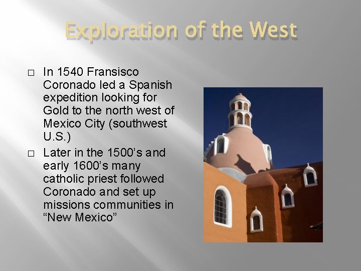 Exploration of the West � � In 1540 Fransisco Coronado led a Spanish expedition