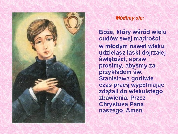 Módlmy się: Boże, który wśród wielu cudów swej mądrości w młodym nawet wieku udzielasz Módlmy się: Boże, który wśród wielu cudów swej mądrości w młodym nawet wieku udzielasz