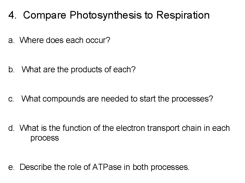 4. Compare Photosynthesis to Respiration a. Where does each occur? b. What are the