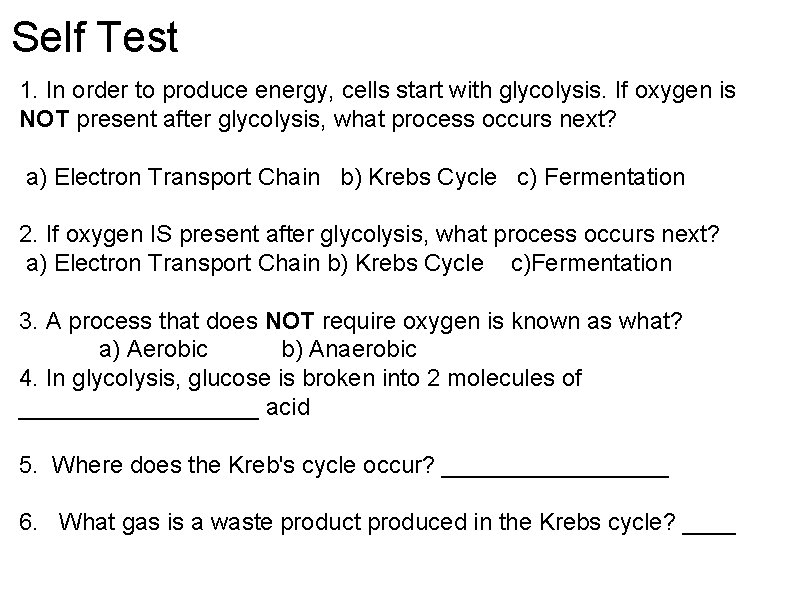Self Test 1. In order to produce energy, cells start with glycolysis. If oxygen