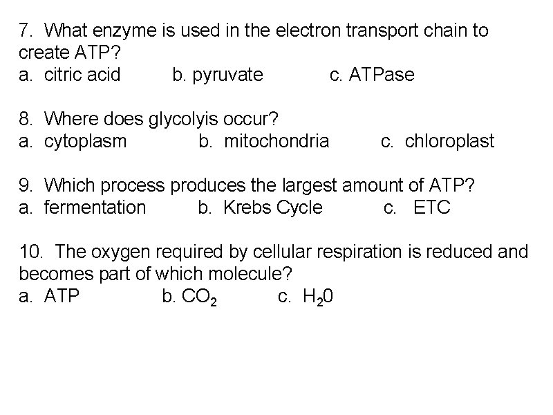 7. What enzyme is used in the electron transport chain to create ATP? a.
