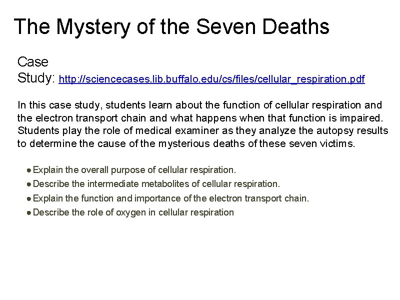 The Mystery of the Seven Deaths Case Study: http: //sciencecases. lib. buffalo. edu/cs/files/cellular_respiration. pdf