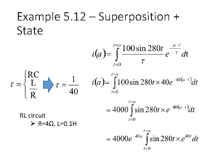 Example 5. 12 – Superposition + State RL circuit Ø R=4Ω, L=0. 1 H