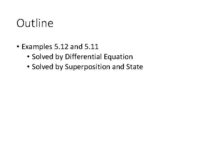 Outline • Examples 5. 12 and 5. 11 • Solved by Differential Equation •