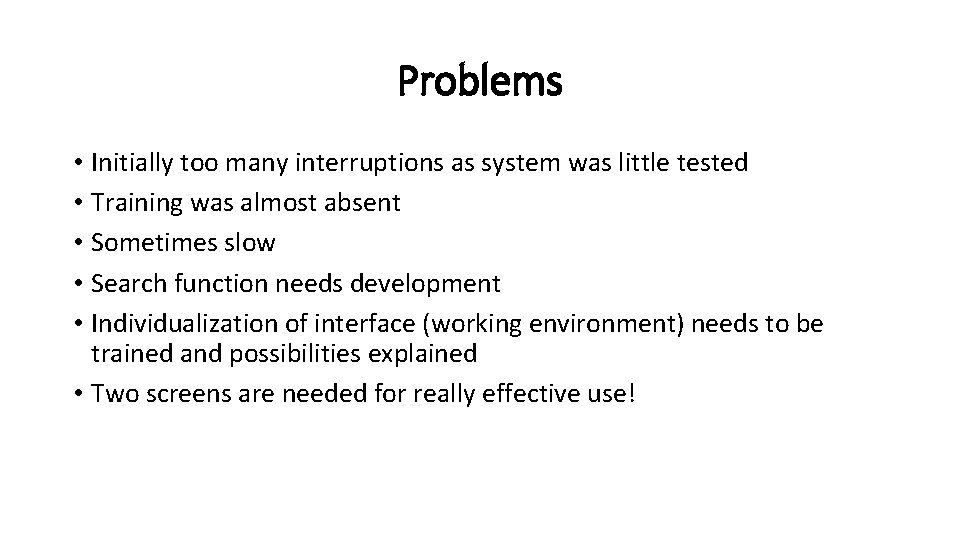 Problems • Initially too many interruptions as system was little tested • Training was