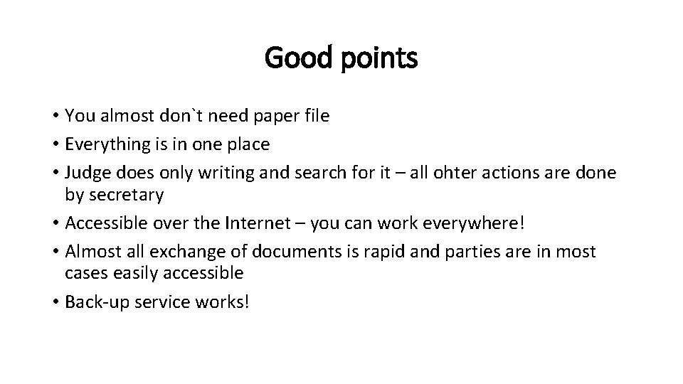 Good points • You almost don`t need paper file • Everything is in one