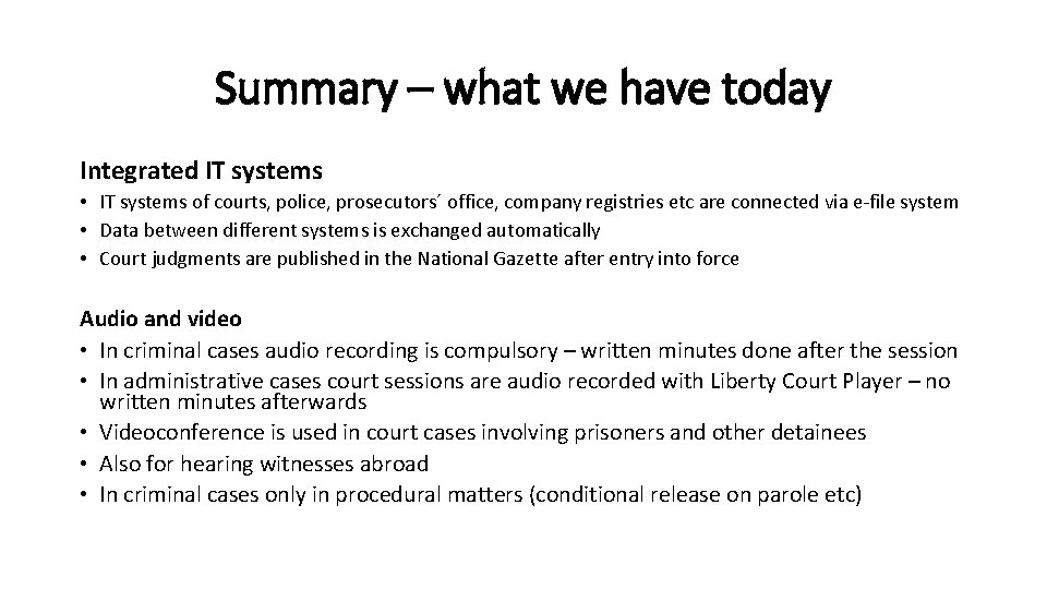 Summary – what we have today Integrated IT systems • IT systems of courts,