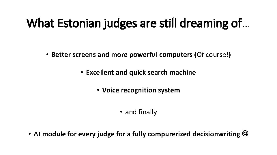 What Estonian judges are still dreaming of… • Better screens and more powerful computers