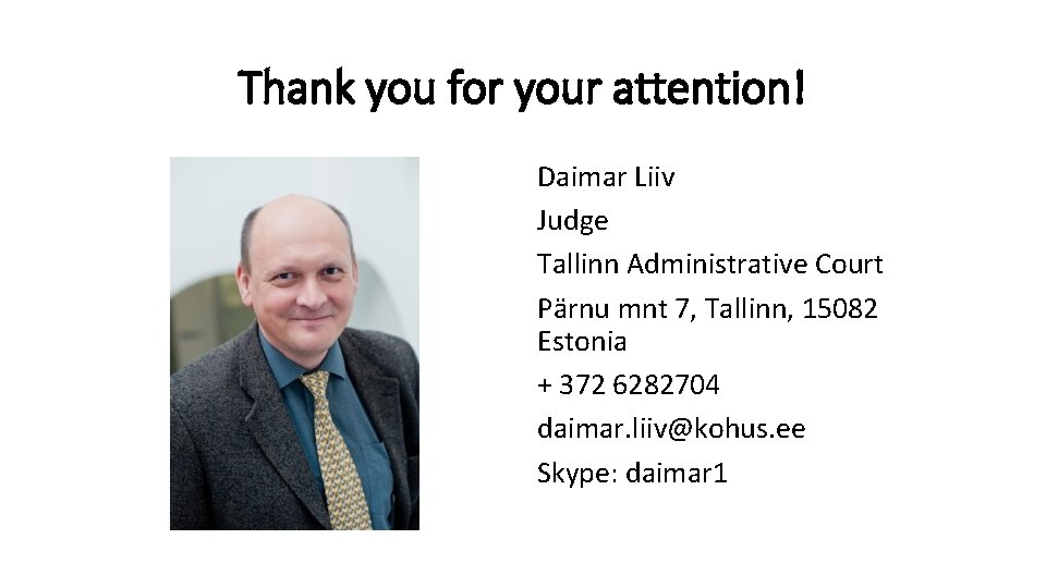 Thank you for your attention! Daimar Liiv Judge Tallinn Administrative Court Pärnu mnt 7,