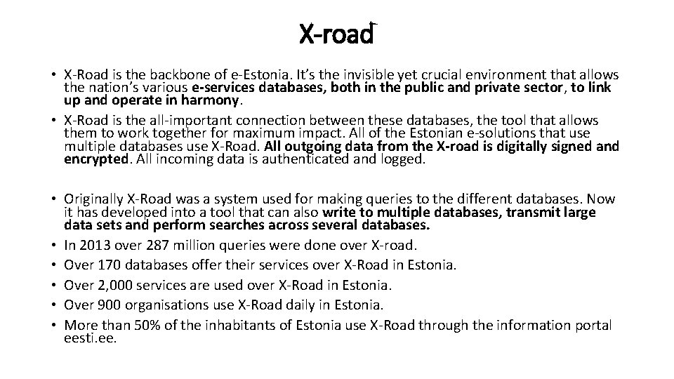 X-road • X-Road is the backbone of e-Estonia. It’s the invisible yet crucial environment